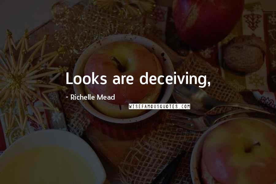 Richelle Mead Quotes: Looks are deceiving,