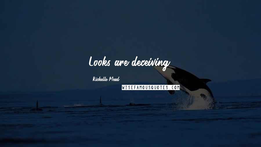 Richelle Mead Quotes: Looks are deceiving,