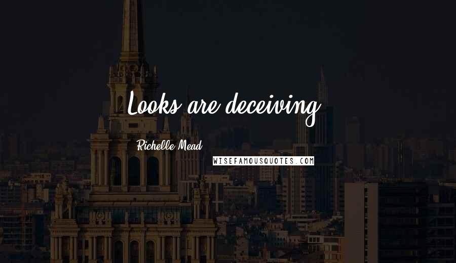 Richelle Mead Quotes: Looks are deceiving,