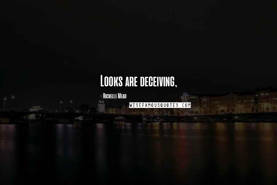 Richelle Mead Quotes: Looks are deceiving,