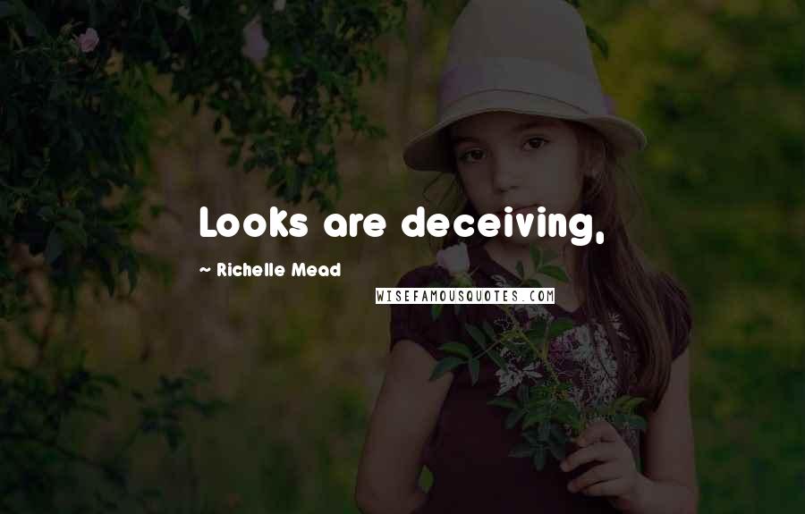 Richelle Mead Quotes: Looks are deceiving,