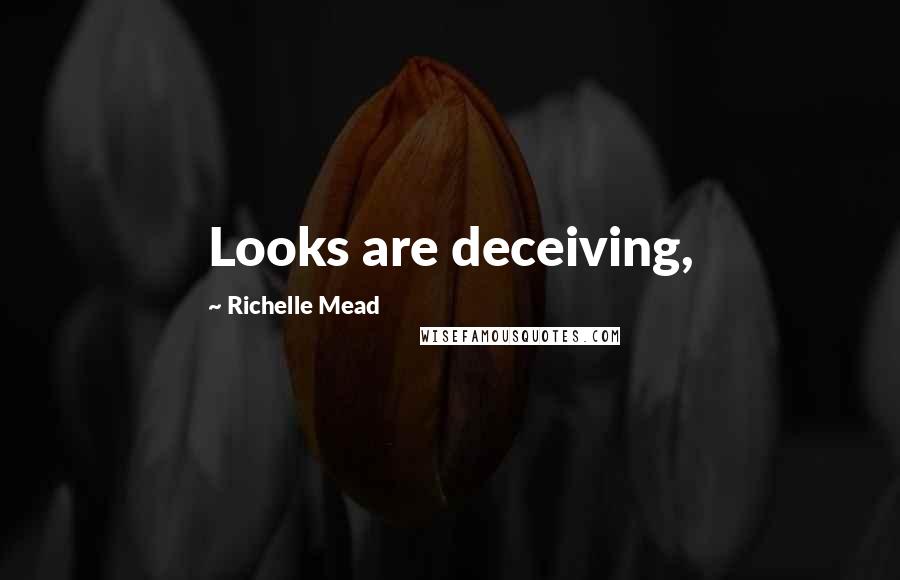 Richelle Mead Quotes: Looks are deceiving,