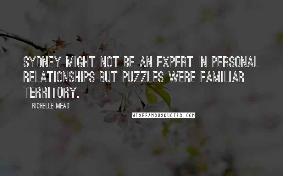 Richelle Mead Quotes: Sydney might not be an expert in personal relationships but puzzles were familiar territory.