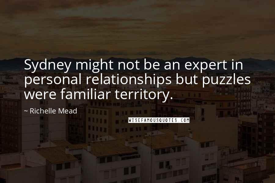 Richelle Mead Quotes: Sydney might not be an expert in personal relationships but puzzles were familiar territory.