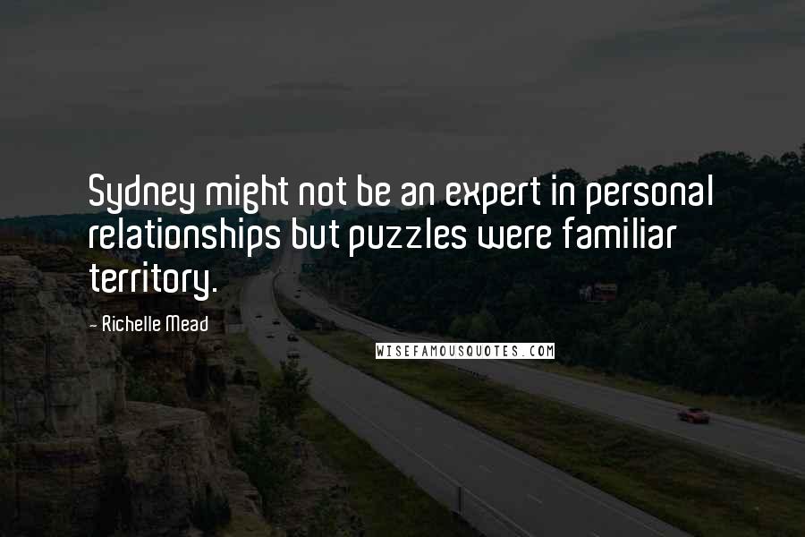 Richelle Mead Quotes: Sydney might not be an expert in personal relationships but puzzles were familiar territory.