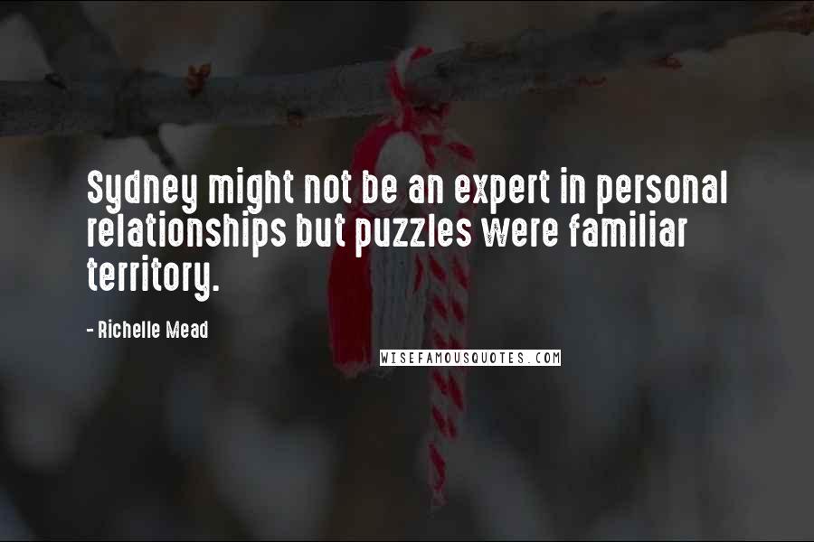 Richelle Mead Quotes: Sydney might not be an expert in personal relationships but puzzles were familiar territory.