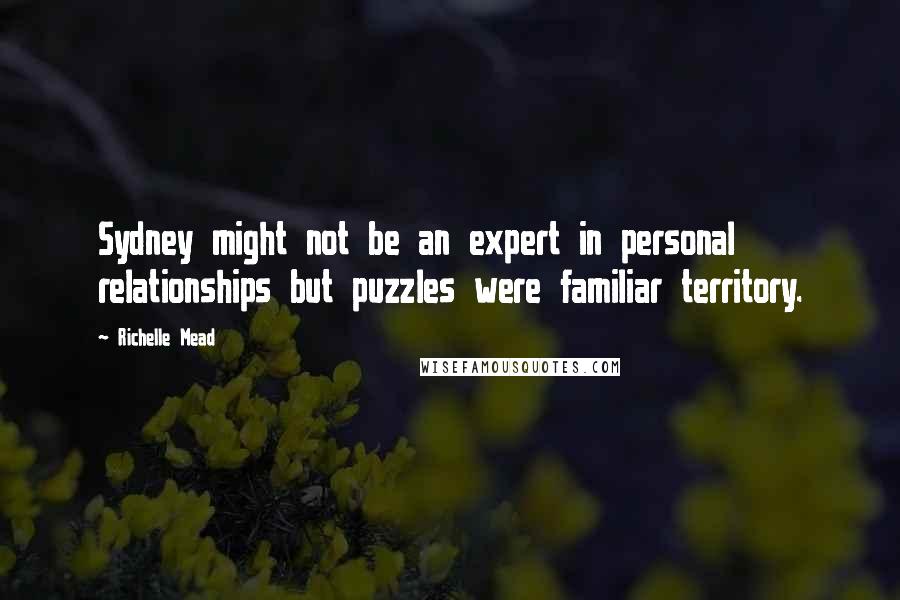 Richelle Mead Quotes: Sydney might not be an expert in personal relationships but puzzles were familiar territory.