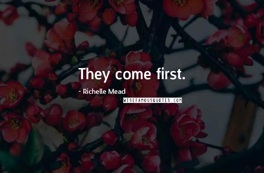 Richelle Mead Quotes: They come first.