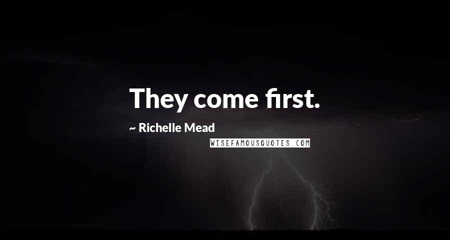 Richelle Mead Quotes: They come first.