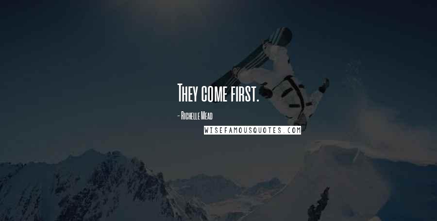 Richelle Mead Quotes: They come first.
