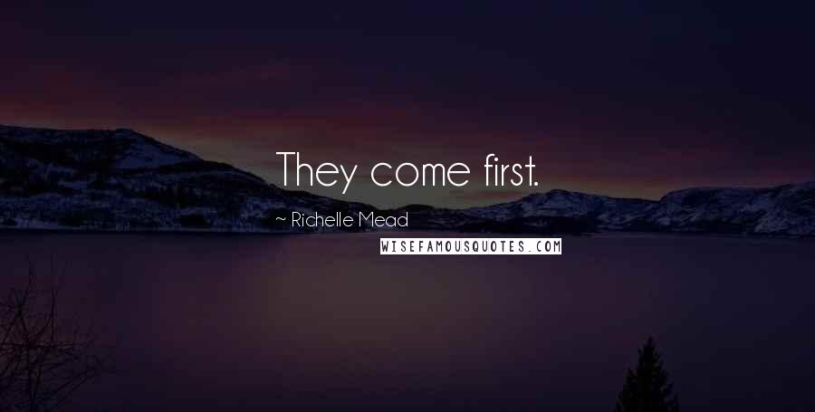 Richelle Mead Quotes: They come first.