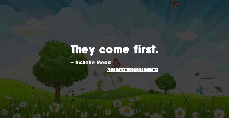 Richelle Mead Quotes: They come first.