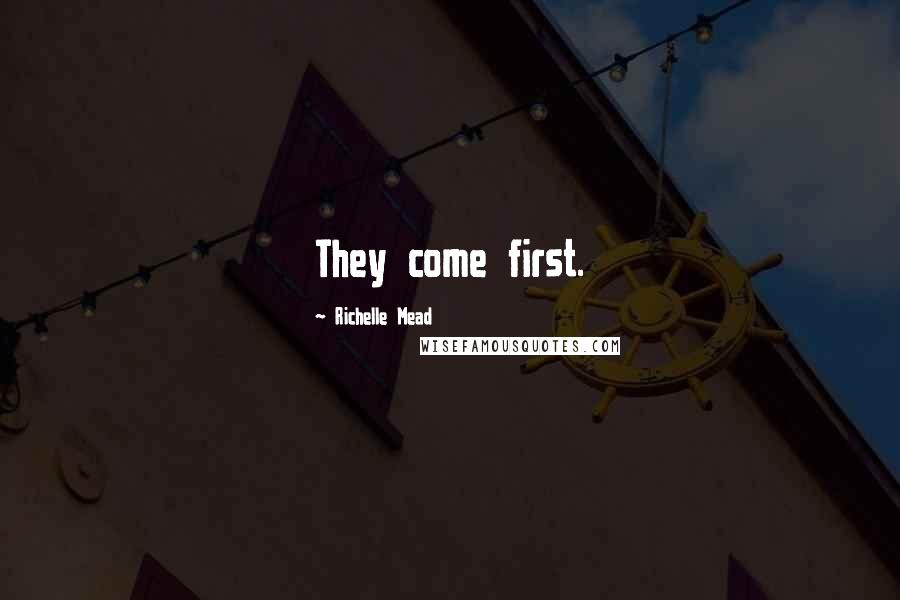Richelle Mead Quotes: They come first.
