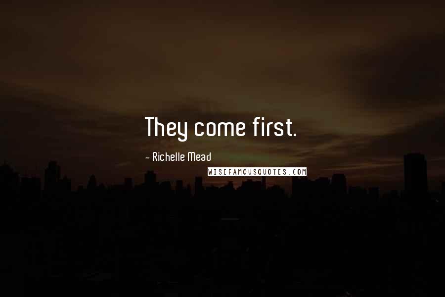 Richelle Mead Quotes: They come first.