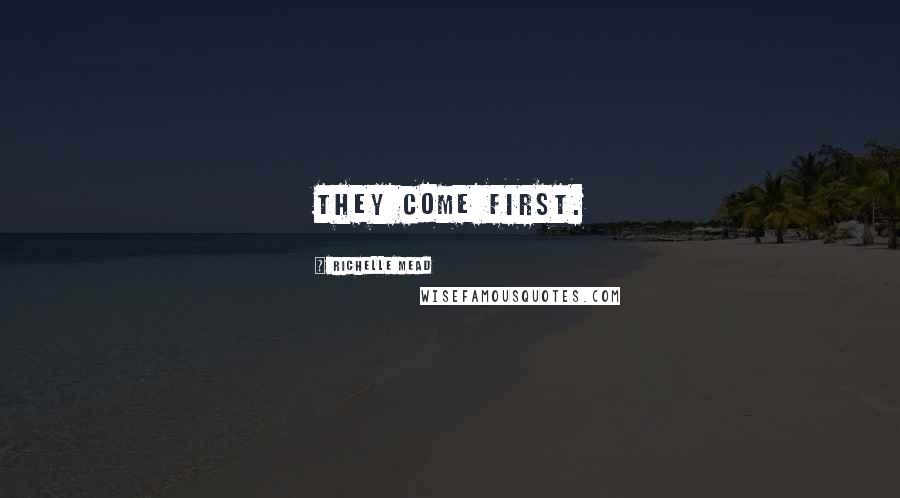 Richelle Mead Quotes: They come first.