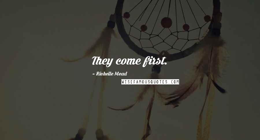Richelle Mead Quotes: They come first.