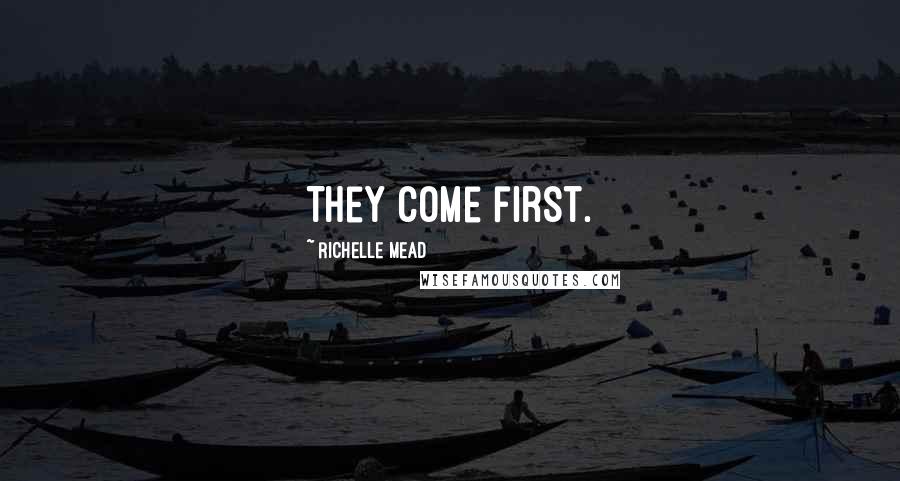 Richelle Mead Quotes: They come first.