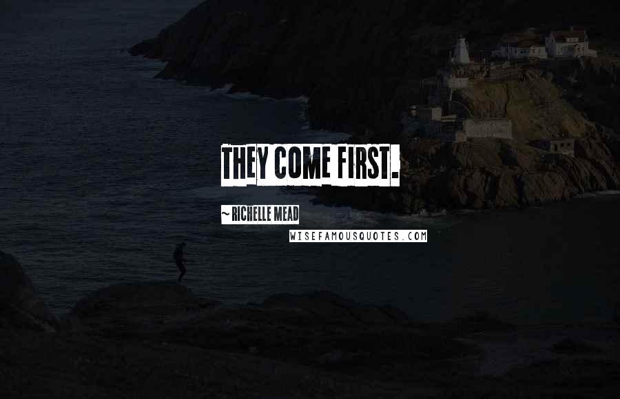 Richelle Mead Quotes: They come first.