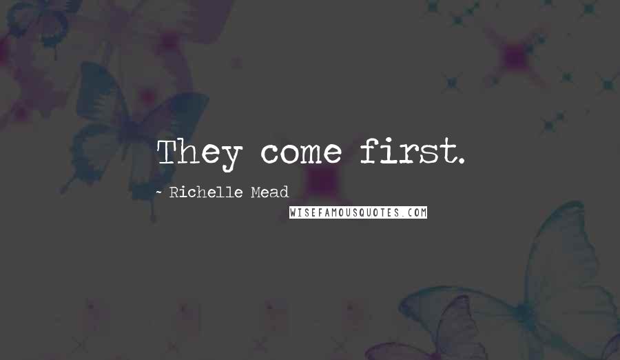 Richelle Mead Quotes: They come first.