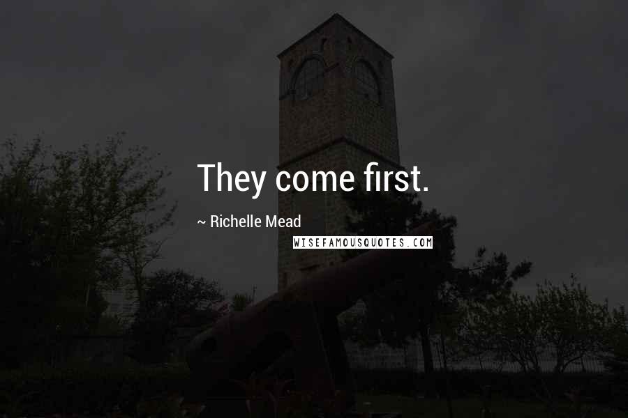 Richelle Mead Quotes: They come first.