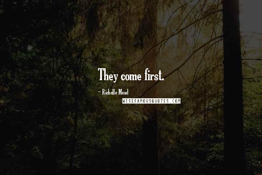 Richelle Mead Quotes: They come first.