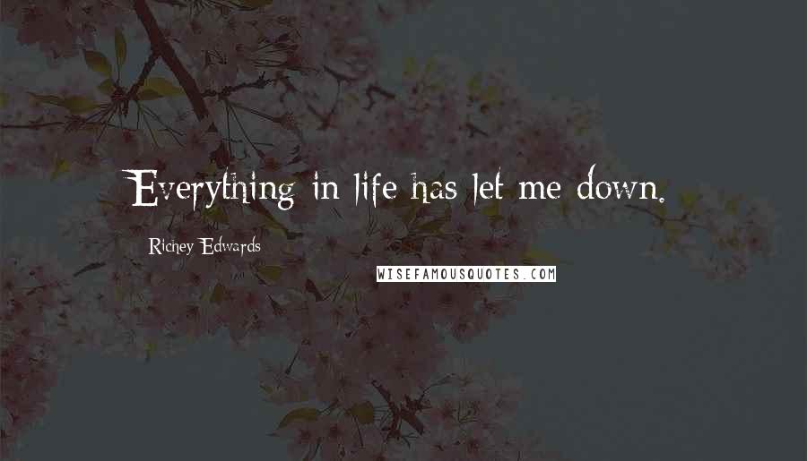 Richey Edwards Quotes: Everything in life has let me down.