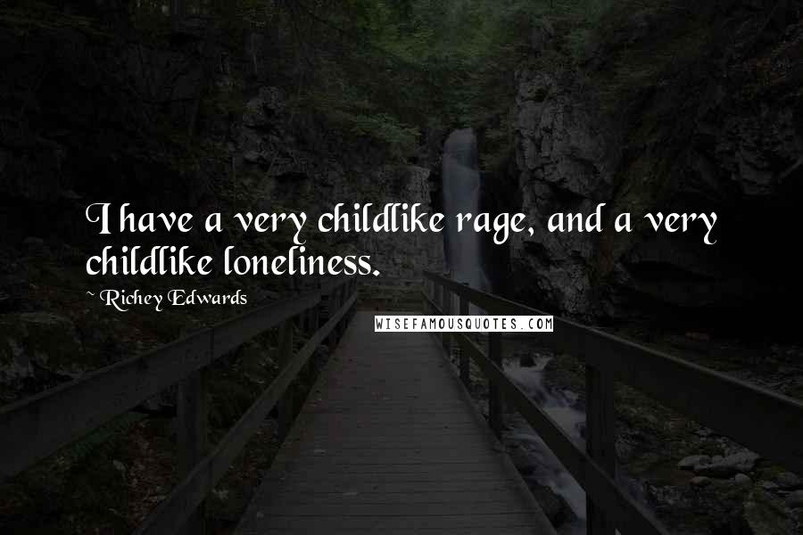 Richey Edwards Quotes: I have a very childlike rage, and a very childlike loneliness.