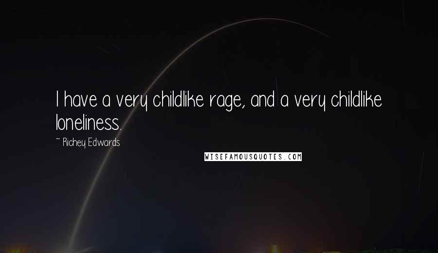 Richey Edwards Quotes: I have a very childlike rage, and a very childlike loneliness.