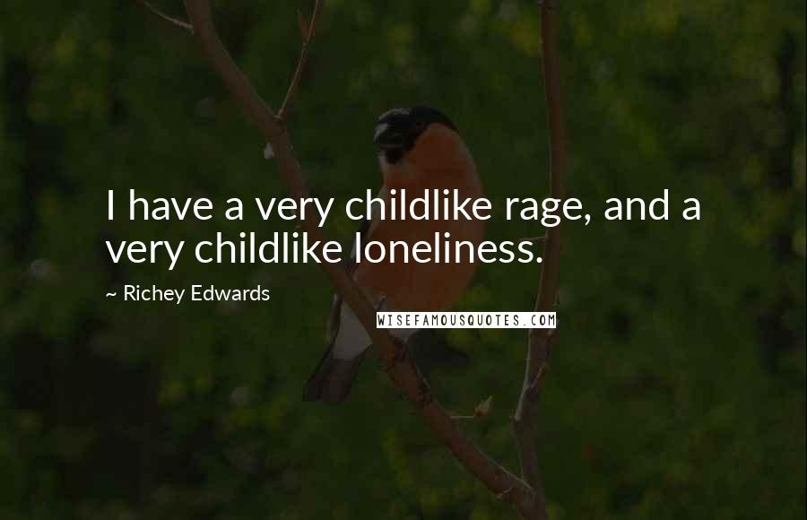 Richey Edwards Quotes: I have a very childlike rage, and a very childlike loneliness.