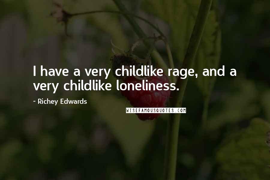 Richey Edwards Quotes: I have a very childlike rage, and a very childlike loneliness.