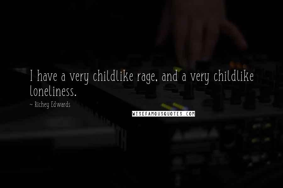Richey Edwards Quotes: I have a very childlike rage, and a very childlike loneliness.