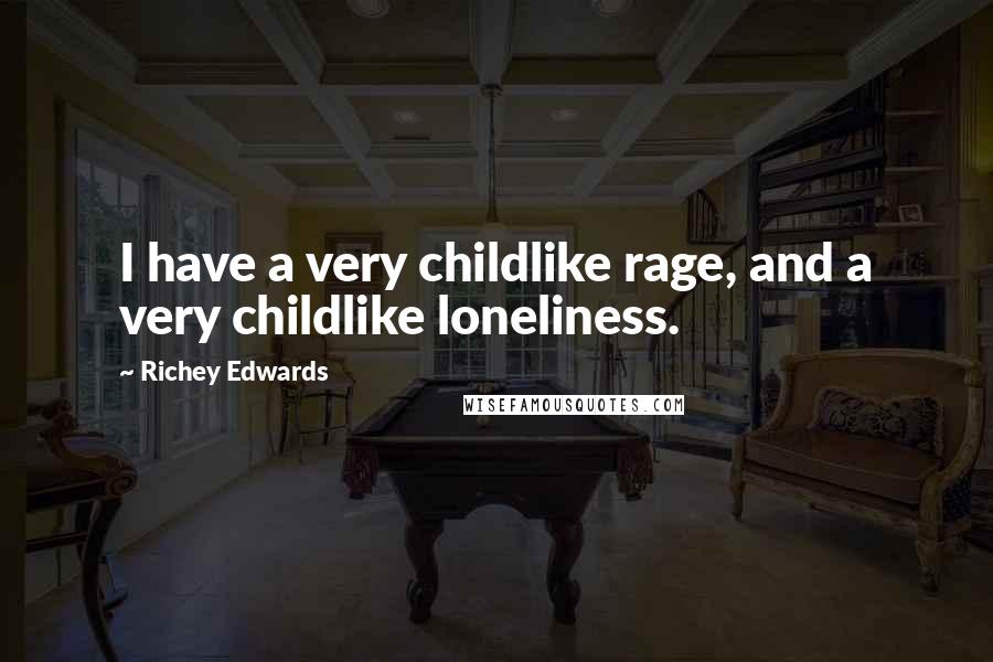 Richey Edwards Quotes: I have a very childlike rage, and a very childlike loneliness.