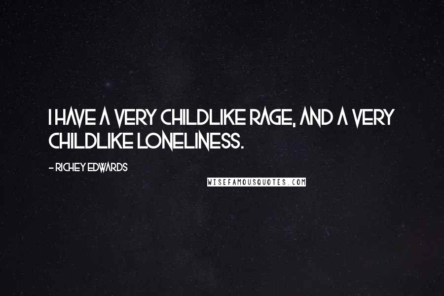 Richey Edwards Quotes: I have a very childlike rage, and a very childlike loneliness.