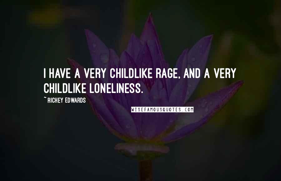 Richey Edwards Quotes: I have a very childlike rage, and a very childlike loneliness.