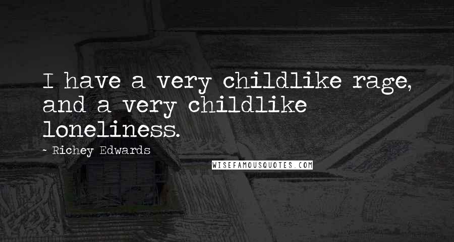 Richey Edwards Quotes: I have a very childlike rage, and a very childlike loneliness.