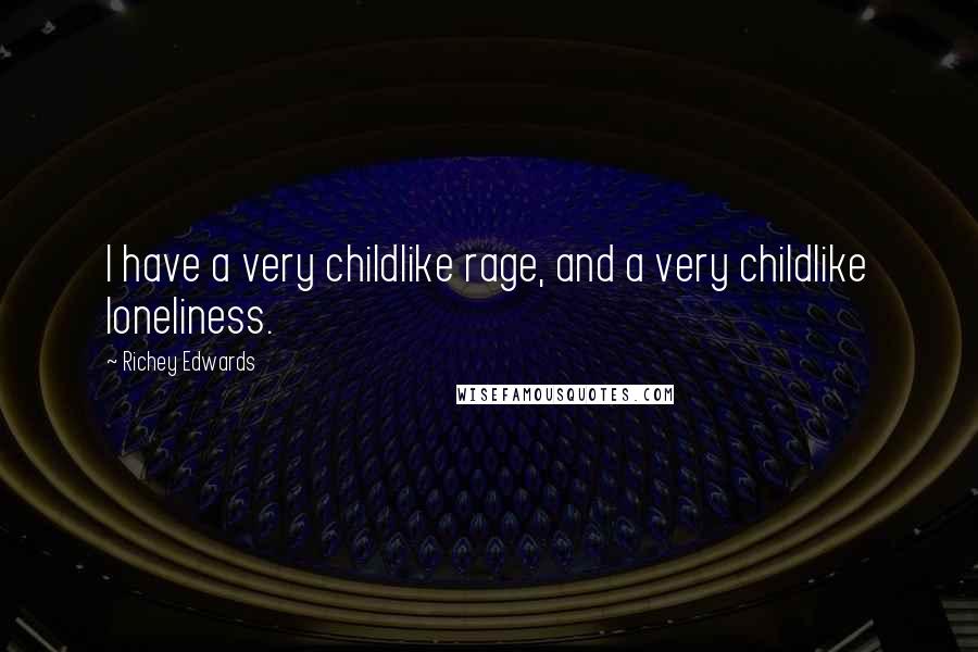 Richey Edwards Quotes: I have a very childlike rage, and a very childlike loneliness.