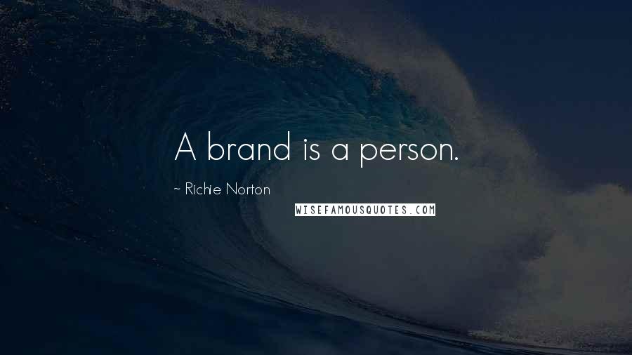 Richie Norton Quotes: A brand is a person.