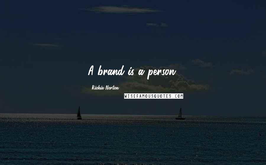 Richie Norton Quotes: A brand is a person.