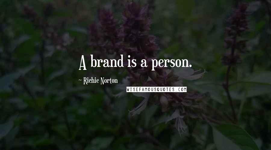 Richie Norton Quotes: A brand is a person.