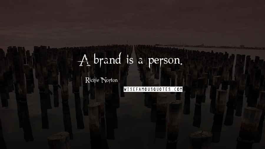 Richie Norton Quotes: A brand is a person.