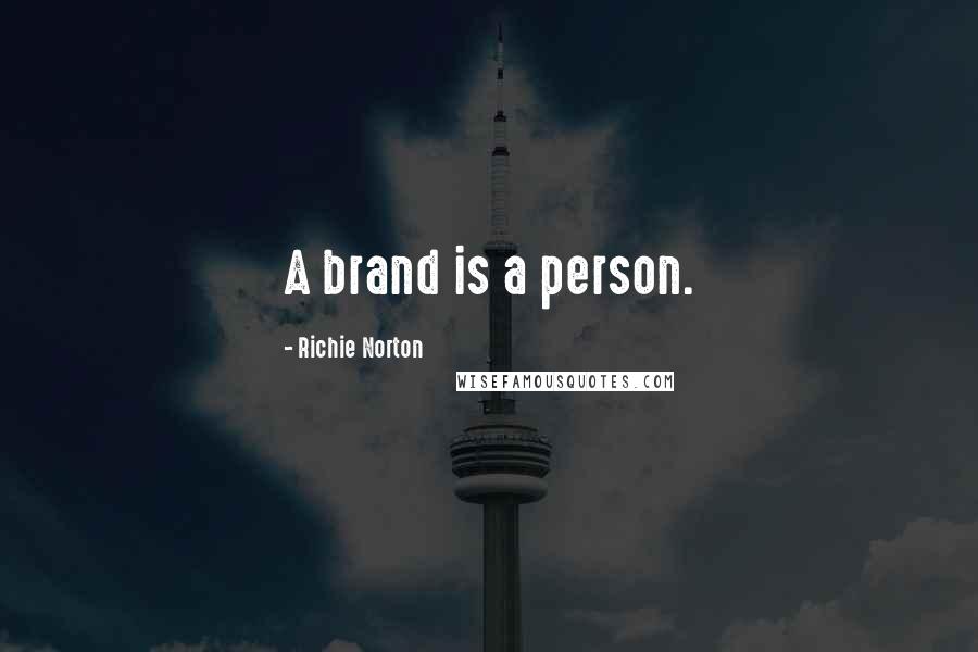 Richie Norton Quotes: A brand is a person.