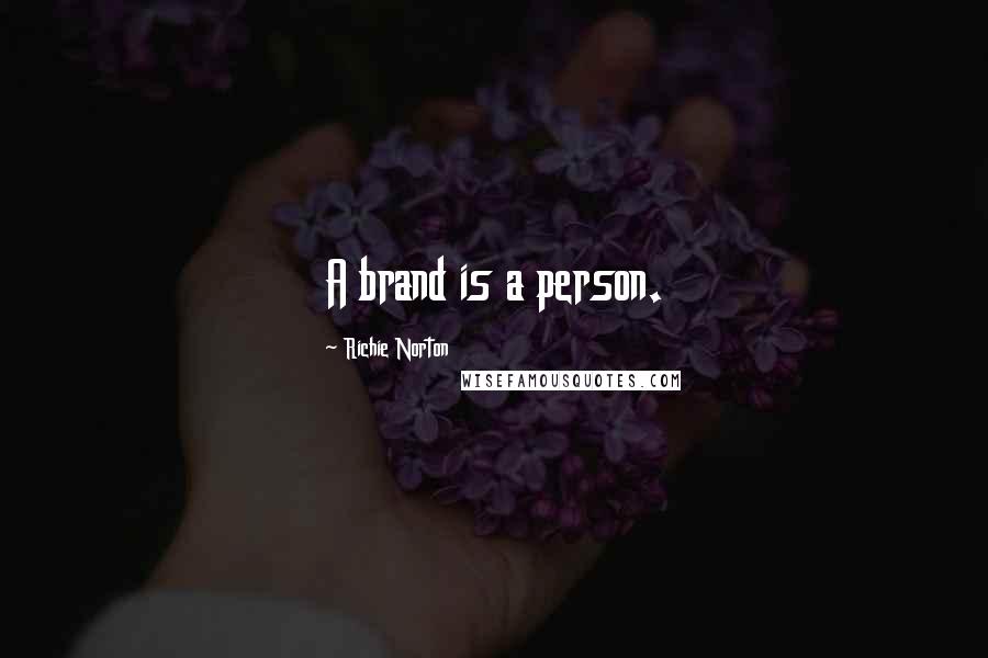 Richie Norton Quotes: A brand is a person.