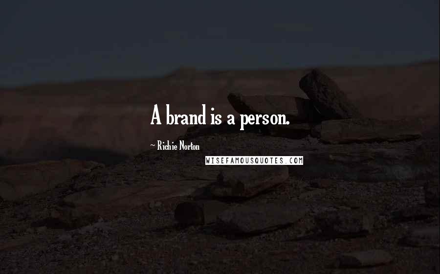 Richie Norton Quotes: A brand is a person.