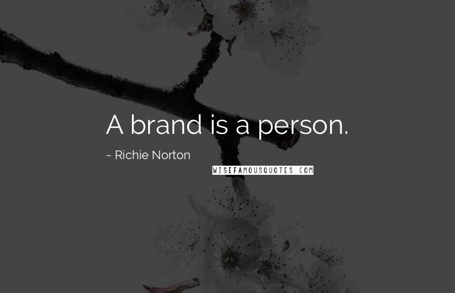 Richie Norton Quotes: A brand is a person.