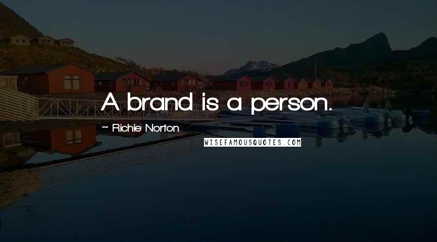 Richie Norton Quotes: A brand is a person.