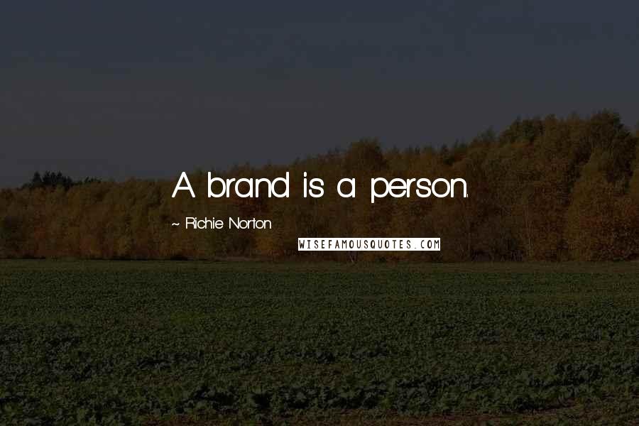 Richie Norton Quotes: A brand is a person.