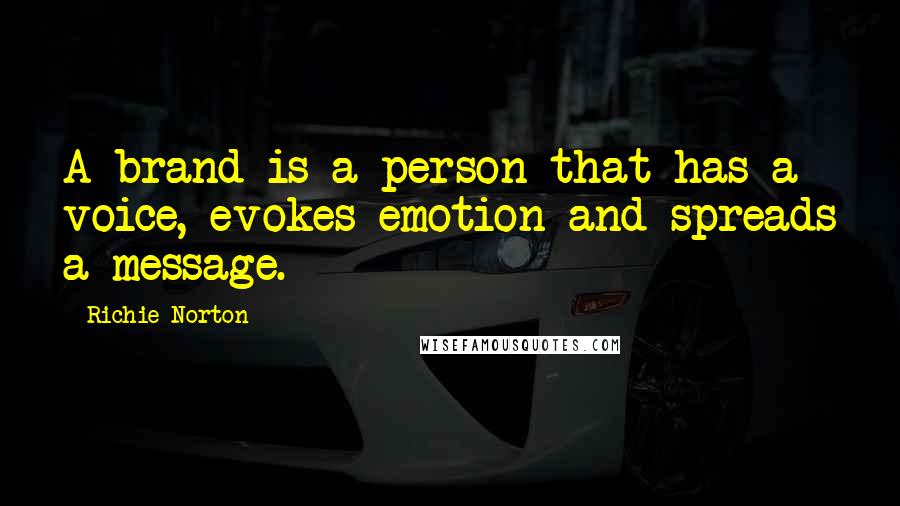 Richie Norton Quotes: A brand is a person that has a voice, evokes emotion and spreads a message.