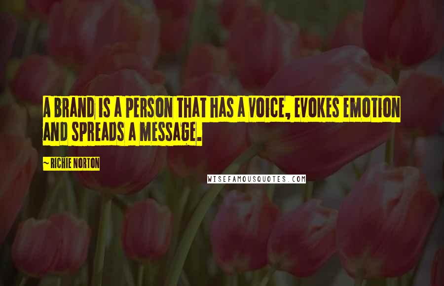 Richie Norton Quotes: A brand is a person that has a voice, evokes emotion and spreads a message.