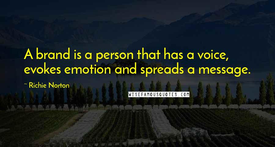 Richie Norton Quotes: A brand is a person that has a voice, evokes emotion and spreads a message.