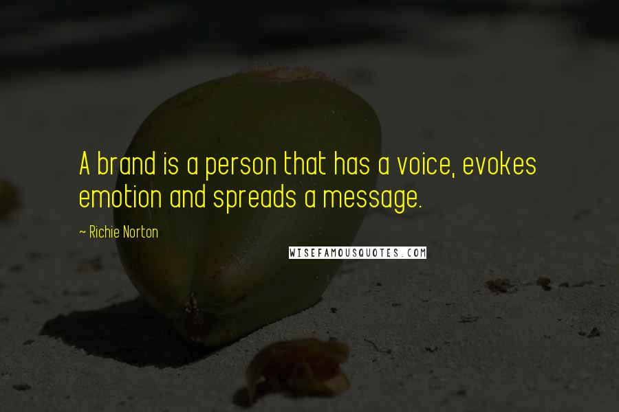 Richie Norton Quotes: A brand is a person that has a voice, evokes emotion and spreads a message.